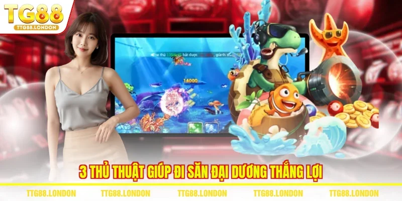 3 thủ thuật giúp đi săn đại dương thắng lợi